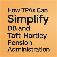 How to Simplify DB Pension Administration for Your TPA How to Simplify DB Pension Administration for Your TPA