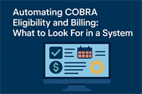 Automating COBRA Eligibility and Billing: What to Look for in a System Automating COBRA Eligibility and Billing: What to Look for in a System