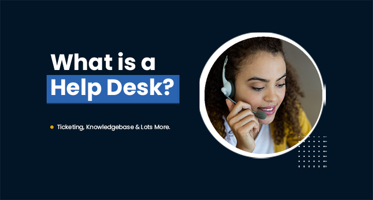 What is a Help Desk?