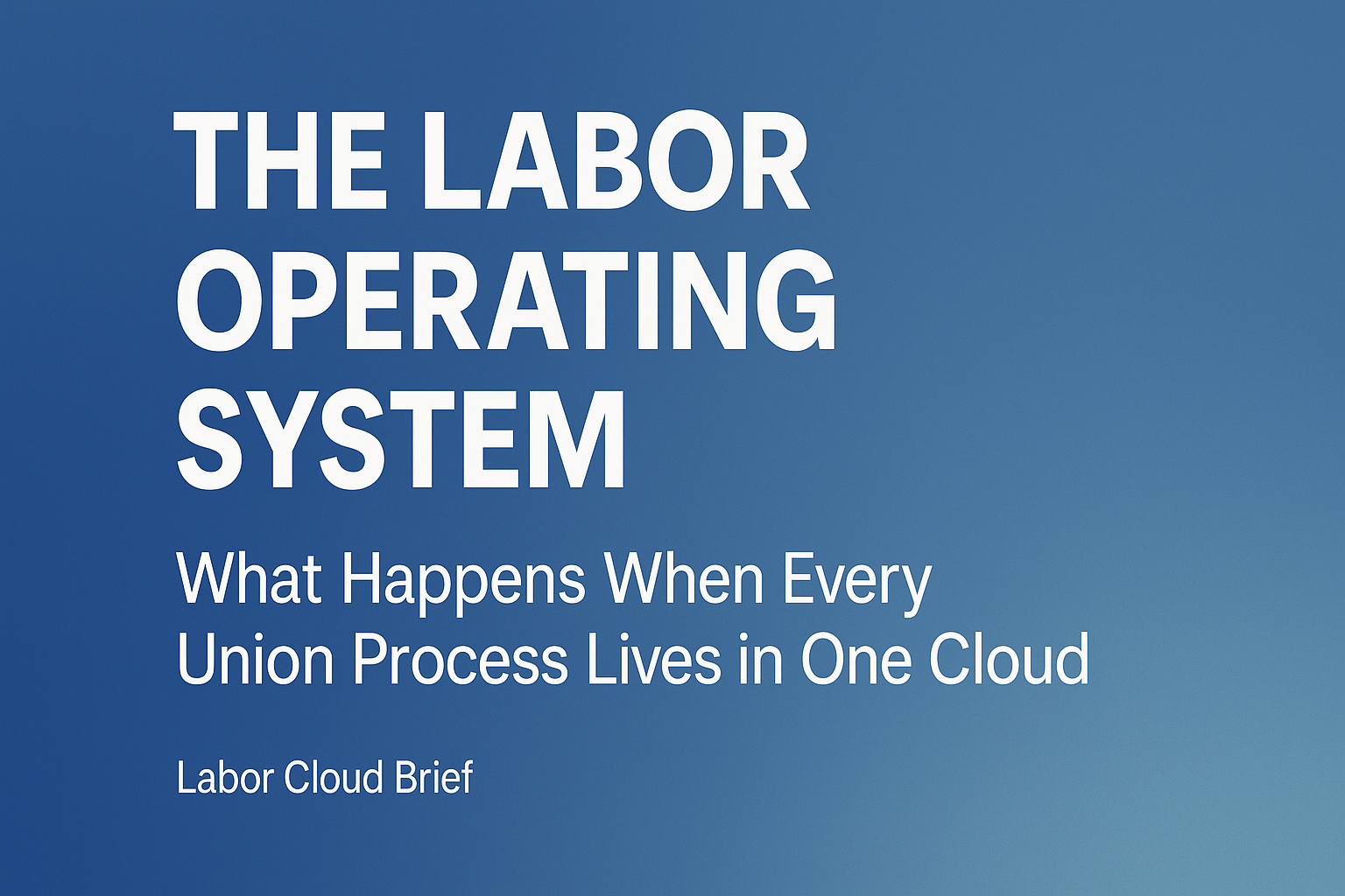 The Labor Operating System: What Happens When Every Union Process Lives in One Cloud