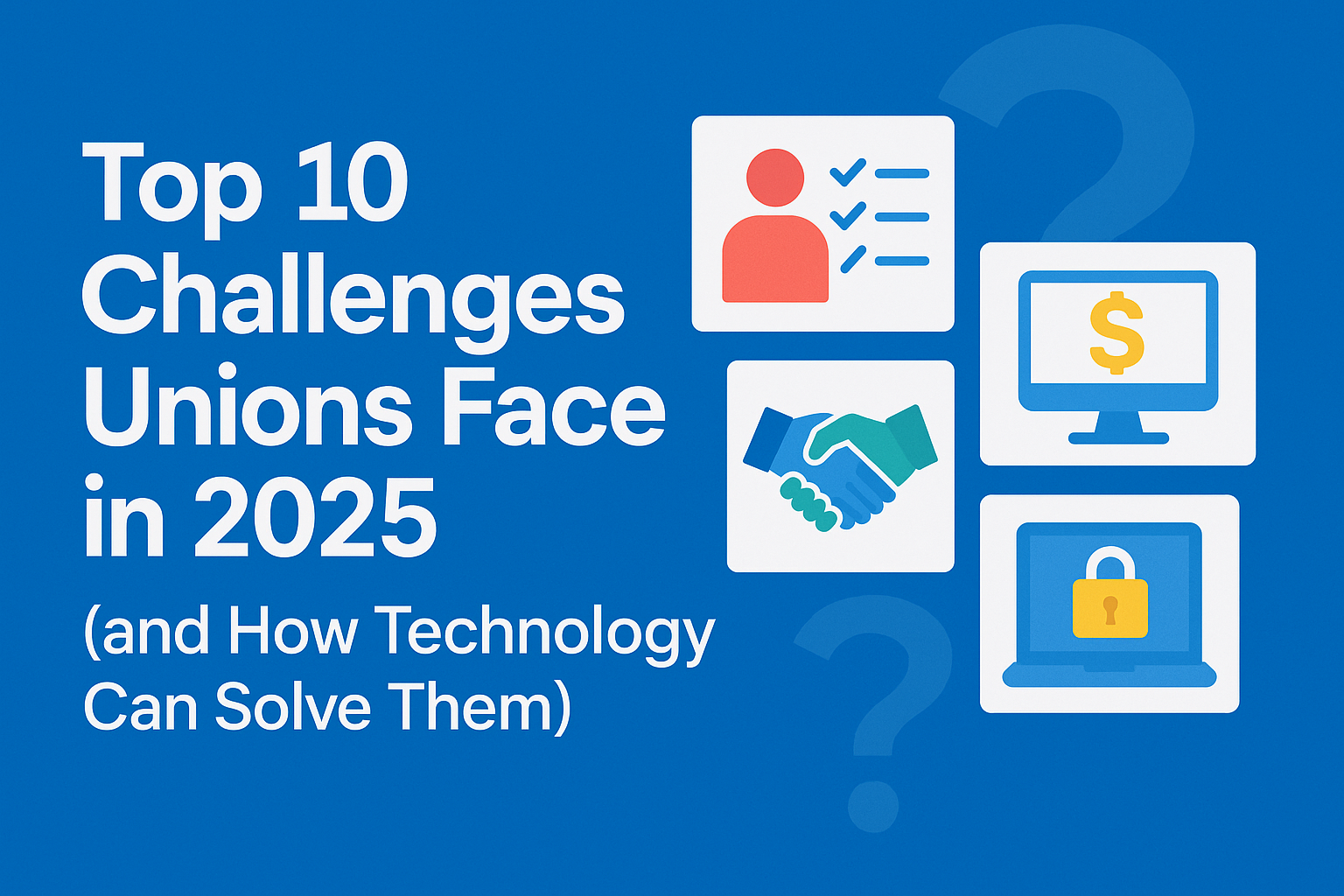 Top 10 Challenges Unions Face in 2025 (and How Technology Can Solve Them)